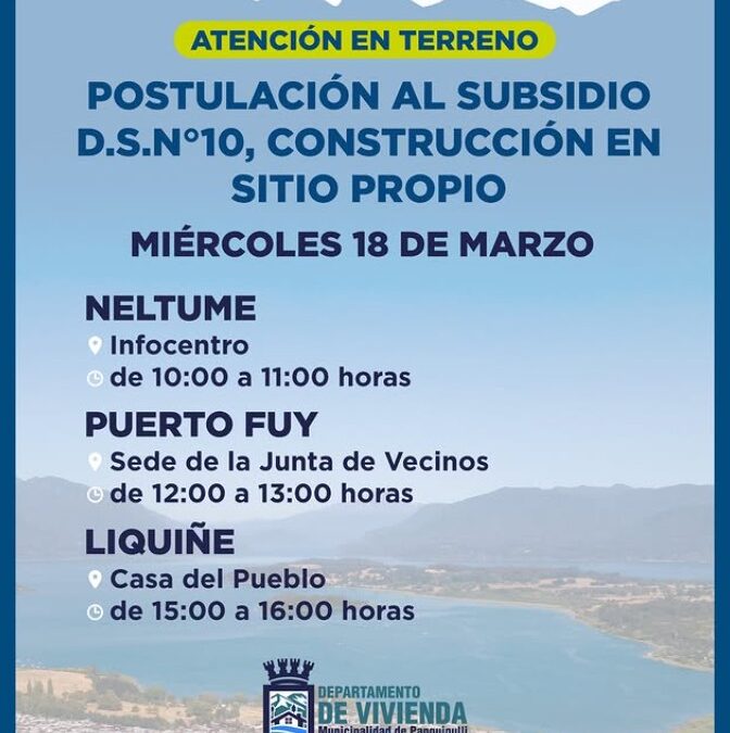Departamento de Vivienda realizará atención en terreno para postulación a subsidio habitacional en Neltume, Puerto Fuy y Liquiñe