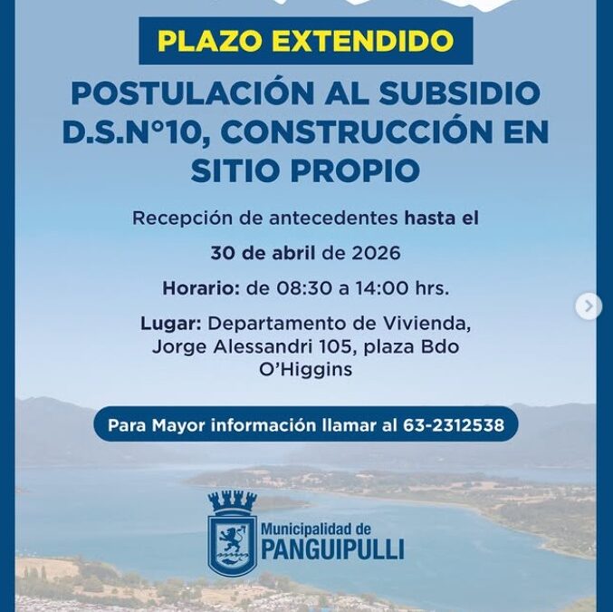 Plazo extendido! Durante todo el mes de abril podrás postular al Subsidio D.S. N°10 para construcción en sitio propio 2026